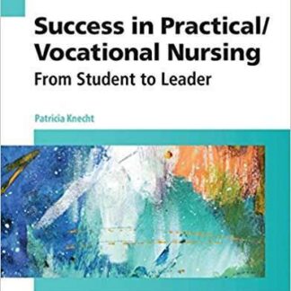 Testbank for Success in Practical/Vocational Nursing: From Student to Leader, (Success in Practical Nursing) 8th Edition by Patricia Knecht